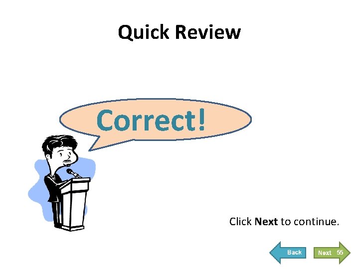 Quick Review Correct! Click Next to continue. 55 