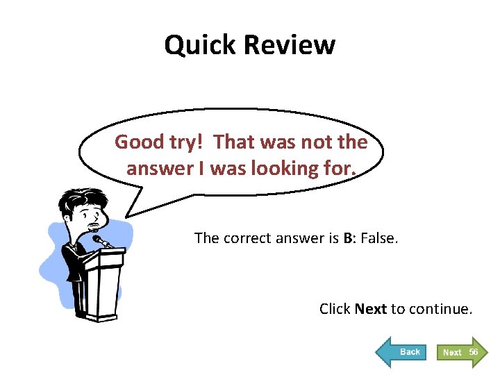 Quick Review Good try! That was not the answer I was looking for. The