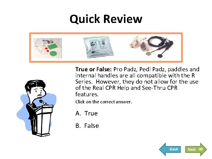 Quick Review True or False: Pro Padz, Pedi Padz, paddles and internal handles are Quick Review True or False: Pro Padz, Pedi Padz, paddles and internal handles are