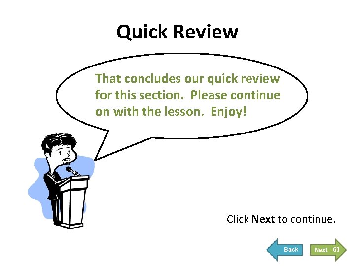 Quick Review That concludes our quick review for this section. Please continue on with Quick Review That concludes our quick review for this section. Please continue on with