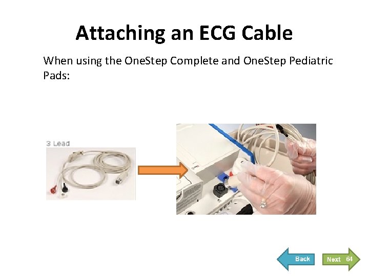 Attaching an ECG Cable When using the One. Step Complete and One. Step Pediatric