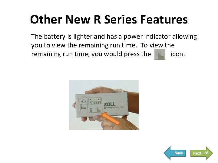 Other New R Series Features The battery is lighter and has a power indicator