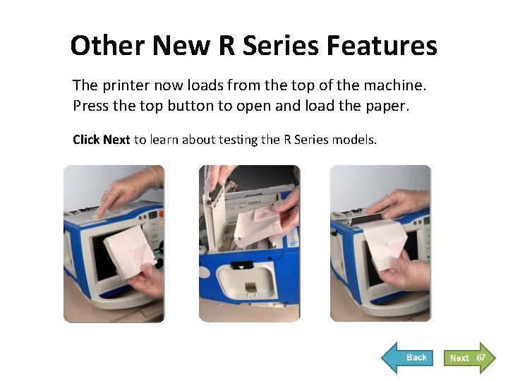 Other New R Series Features The printer now loads from the top of the