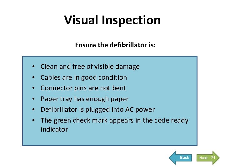 Visual Inspection Ensure the defibrillator is: • • • Clean and free of visible