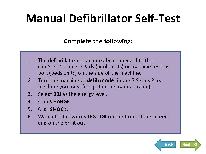 Manual Defibrillator Self-Test Complete the following: 1. The defibrillation cable must be connected to