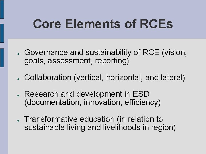 Core Elements of RCEs ● ● Governance and sustainability of RCE (vision, goals, assessment,