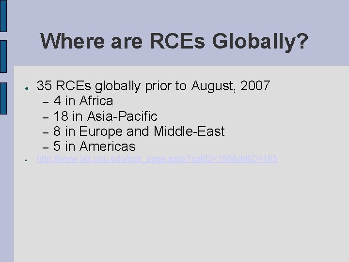 Where are RCEs Globally? ● ● 35 RCEs globally prior to August, 2007 –