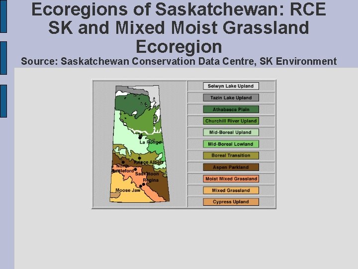 Ecoregions of Saskatchewan: RCE SK and Mixed Moist Grassland Ecoregion Source: Saskatchewan Conservation Data