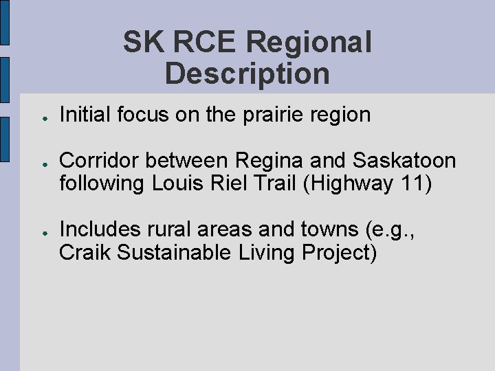 SK RCE Regional Description ● ● ● Initial focus on the prairie region Corridor