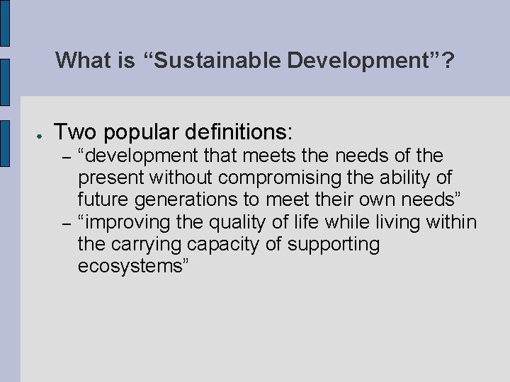 What is “Sustainable Development”? ● Two popular definitions: – – “development that meets the