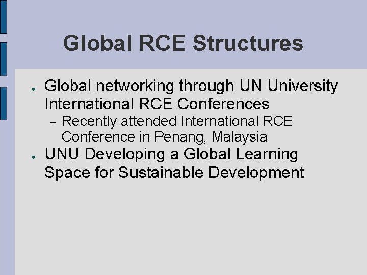 Global RCE Structures ● Global networking through UN University International RCE Conferences – ●