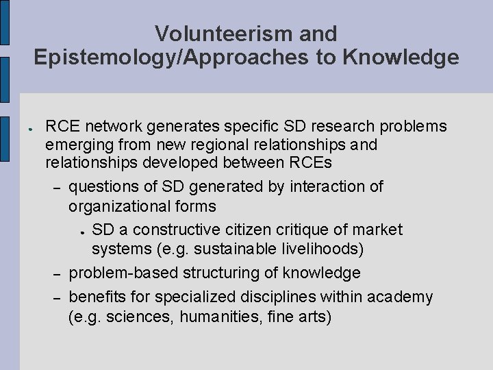 Volunteerism and Epistemology/Approaches to Knowledge ● RCE network generates specific SD research problems emerging