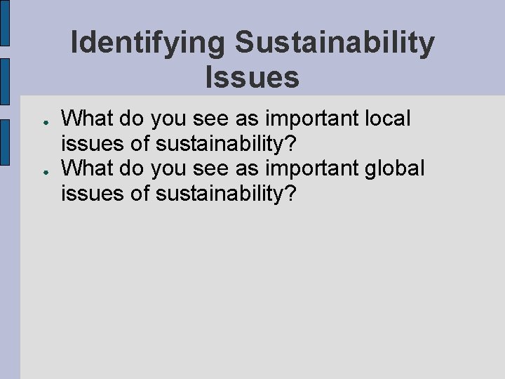 Identifying Sustainability Issues ● ● What do you see as important local issues of