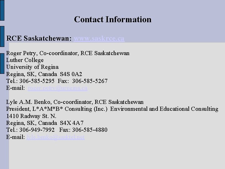 Contact Information RCE Saskatchewan: www. saskrce. ca Roger Petry, Co-coordinator, RCE Saskatchewan Luther College