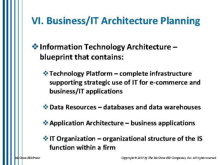 VI. Business/IT Architecture Planning v Information Technology Architecture – blueprint that contains: v. Technology