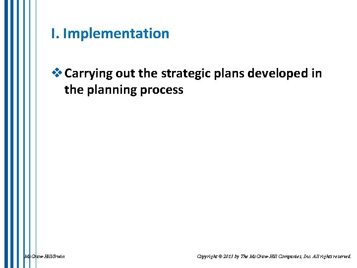 I. Implementation v Carrying out the strategic plans developed in the planning process Mc.