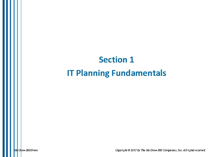 Section 1 IT Planning Fundamentals Mc. Graw-Hill/Irwin Copyright © 2013 by The Mc. Graw-Hill