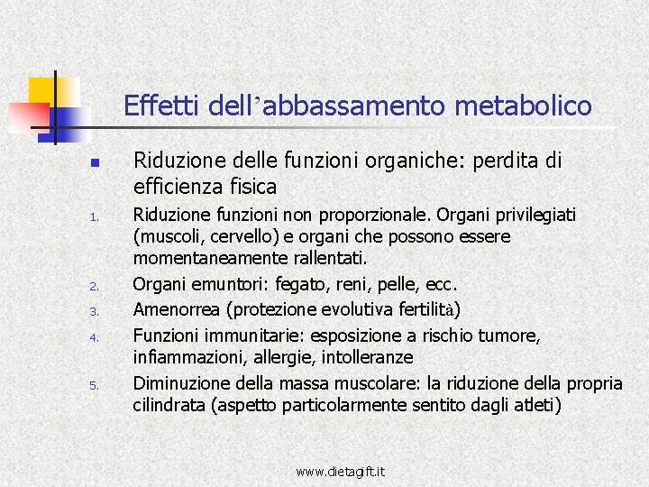 Effetti dell’abbassamento metabolico n 1. 2. 3. 4. 5. Riduzione delle funzioni organiche: perdita