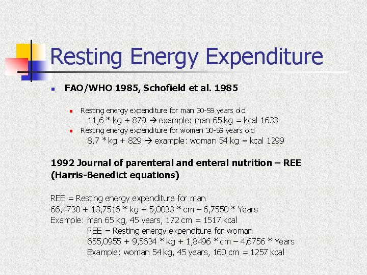 Resting Energy Expenditure n FAO/WHO 1985, Schofield et al. 1985 n Resting energy expenditure