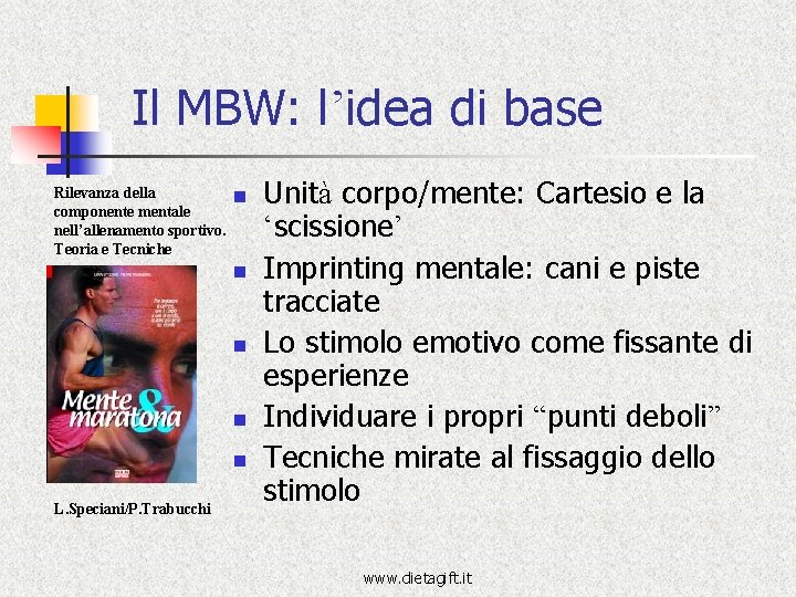 Il MBW: l’idea di base Rilevanza della componente mentale nell’allenamento sportivo. Teoria e Tecniche