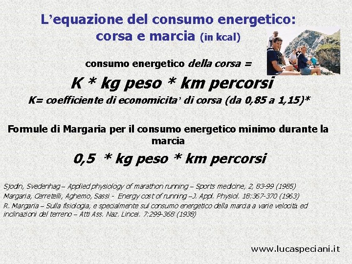 L’equazione del consumo energetico: corsa e marcia (in kcal) consumo energetico della corsa =