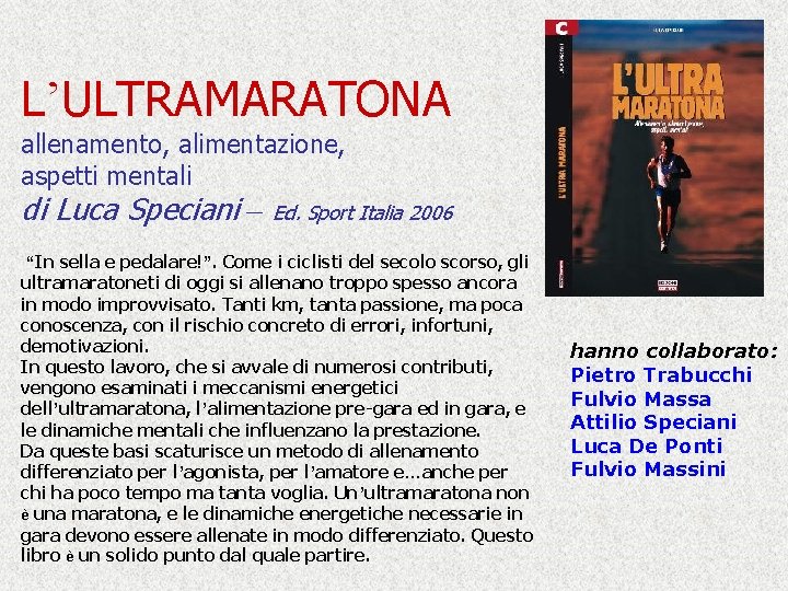 L’ULTRAMARATONA allenamento, alimentazione, aspetti mentali di Luca Speciani – Ed. Sport Italia 2006 “In