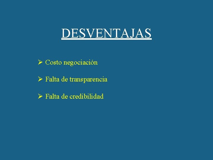 DESVENTAJAS Ø Costo negociación Ø Falta de transparencia Ø Falta de credibilidad 