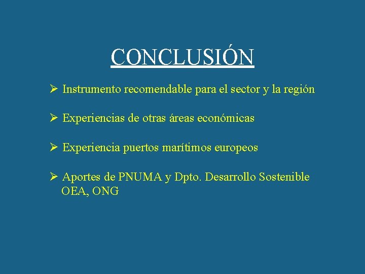 CONCLUSIÓN Ø Instrumento recomendable para el sector y la región Ø Experiencias de otras