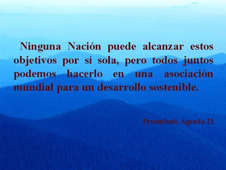 Ninguna Nación puede alcanzar estos objetivos por sí sola, pero todos juntos podemos hacerlo