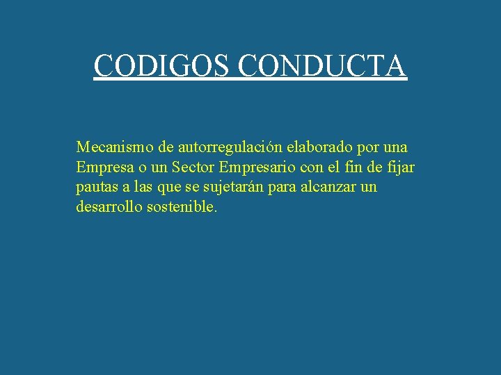 CODIGOS CONDUCTA Mecanismo de autorregulación elaborado por una Empresa o un Sector Empresario con