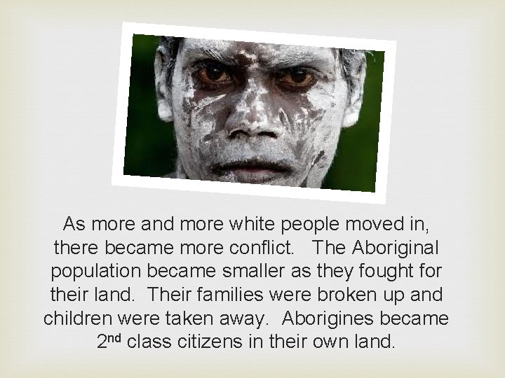 As more and more white people moved in, there became more conflict. The Aboriginal