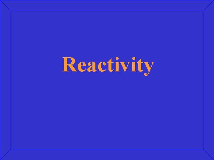 Reactivity 