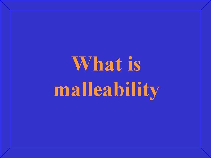 What is malleability 