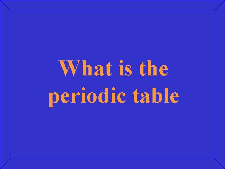 What is the periodic table 