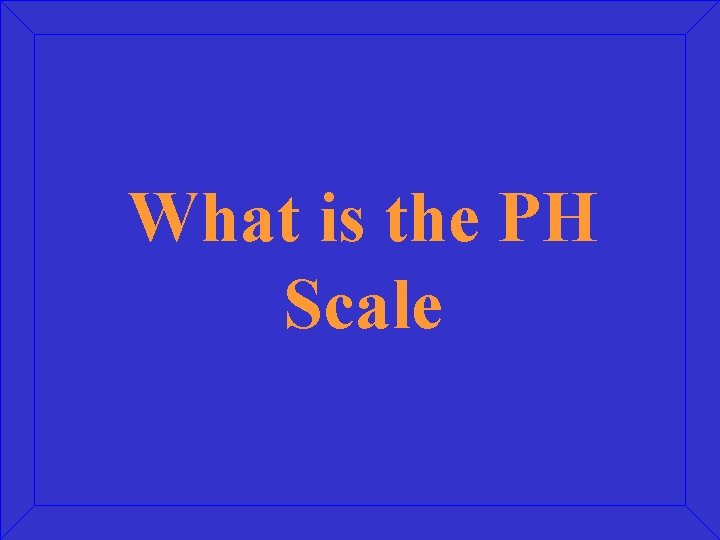 What is the PH Scale 