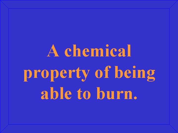 A chemical property of being able to burn. 