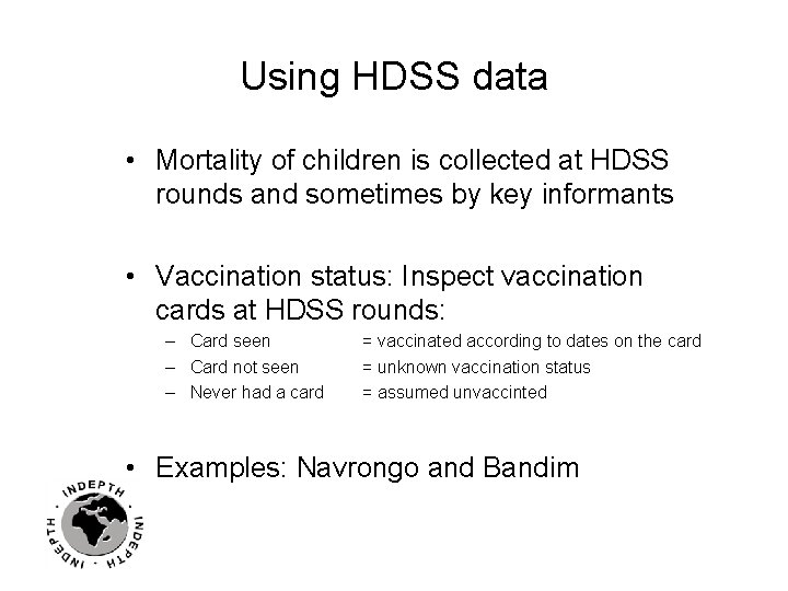 Using HDSS data • Mortality of children is collected at HDSS rounds and sometimes