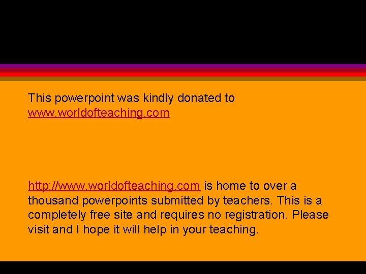 This powerpoint was kindly donated to www. worldofteaching. com http: //www. worldofteaching. com is