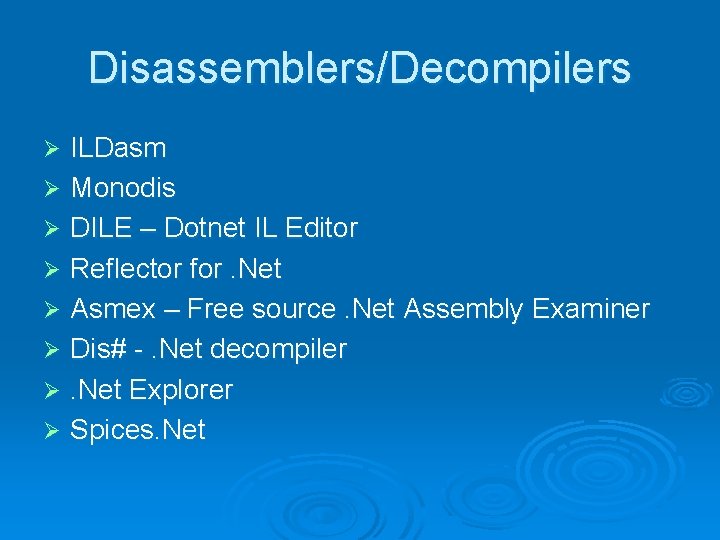 Disassemblers/Decompilers ILDasm Ø Monodis Ø DILE – Dotnet IL Editor Ø Reflector for. Net