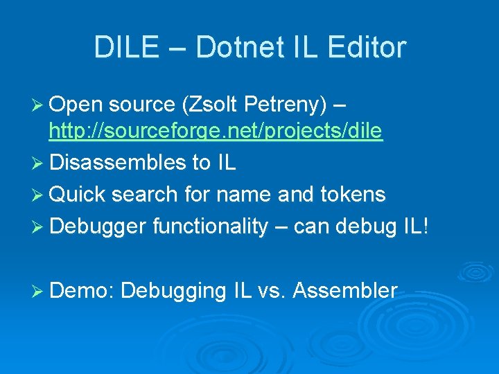 DILE – Dotnet IL Editor Ø Open source (Zsolt Petreny) – http: //sourceforge. net/projects/dile