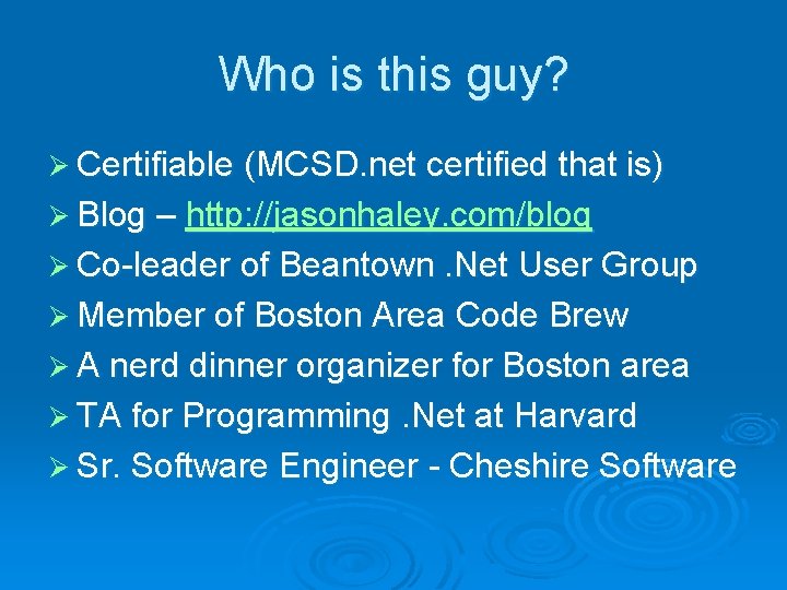 Who is this guy? Ø Certifiable (MCSD. net certified that is) Ø Blog –