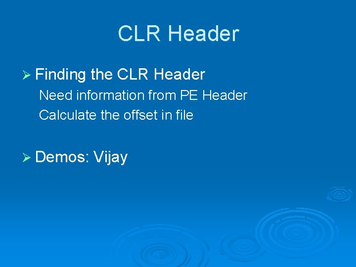 CLR Header Ø Finding the CLR Header Need information from PE Header Calculate the