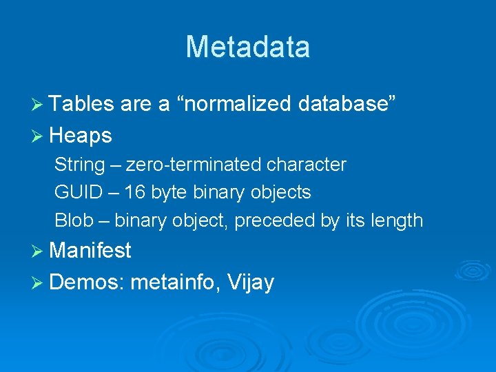 Metadata Ø Tables are a “normalized database” Ø Heaps String – zero-terminated character GUID