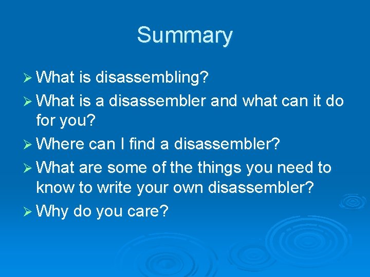 Summary Ø What is disassembling? Ø What is a disassembler and what can it