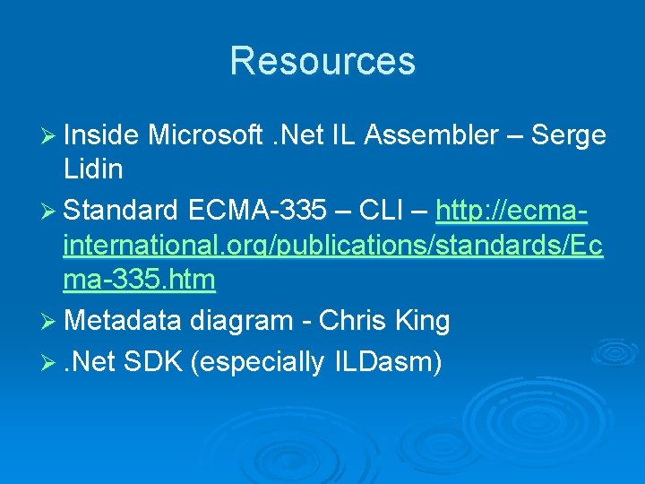 Resources Ø Inside Microsoft. Net IL Assembler – Serge Lidin Ø Standard ECMA-335 –