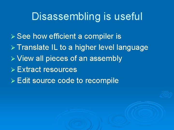 Disassembling is useful Ø See how efficient a compiler is Ø Translate IL to