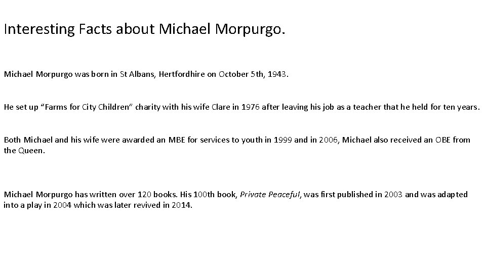 Interesting Facts about Michael Morpurgo was born in St Albans, Hertfordhire on October 5