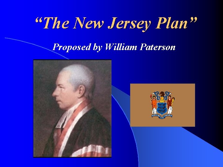 “The New Jersey Plan” Proposed by William Paterson 