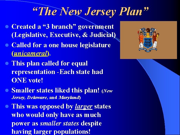 “The New Jersey Plan” Created a “ 3 branch” government (Legislative, Executive, & Judicial)