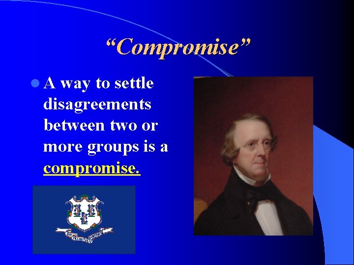 “Compromise” l. A way to settle disagreements between two or more groups is a